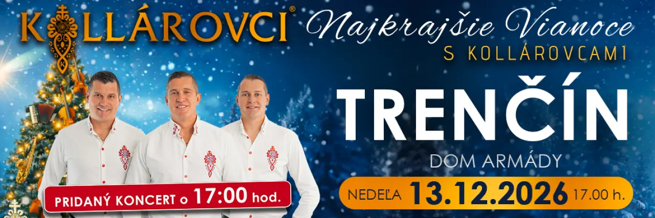  Najkrajšie VIANOCE s KOLLÁROVCAMI 2026 - Trenčín (pridaný koncert o 17:00 hod.)